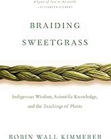 Braiding Sweetgrass: Indigenous Wisdom, Scientific Knowledge And The Teachings Of Plants