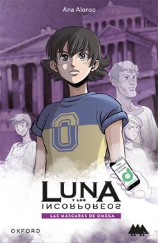 Luna Y Los Incorporeos 1: La Mascaras De Omega