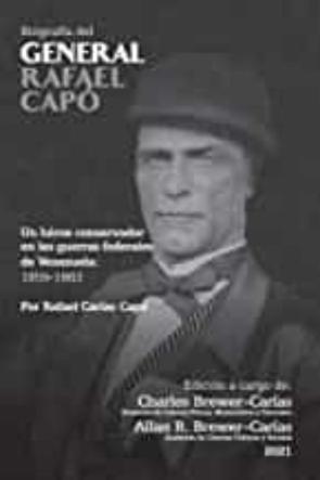 Biografía Del General Rafael Capó. Un Héroe Conservador En Las Guerras Federales De Venezuela 1859-1863