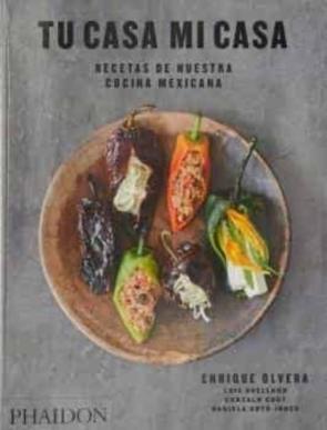 Tu Casa Mi Casa: Recetas De Nuestra Cocina Mexicana