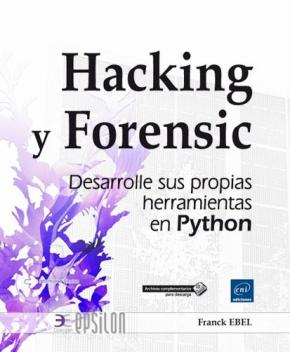 Hacking Y Forensic: Desarrolle Sus Propias Herramientas En Python