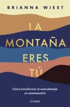 La Montaña Eres Tú Cómo Transformar El Autosabotaje En Automaestría / The Mountain Is You: Transforming Self Sabotage
