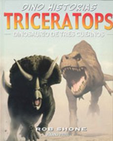 Triceratops: Dinosaurios De Tres Cuernos (dino Historias)