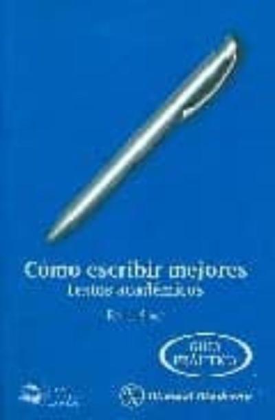 Como Escribir Mejores Textos Academicos. Guia Practica.