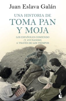 Una Historia De Toma Pan Y Moja: Los Españoles Comiendo (y Ayunando) A Traves De La Historia