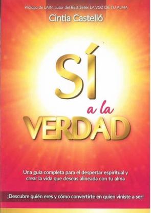 Sí A La Verdad: Una Guía Completa Para El Despertar Espiritual Y Crear La Vida Que Deseas Alineada Con Tu Alma