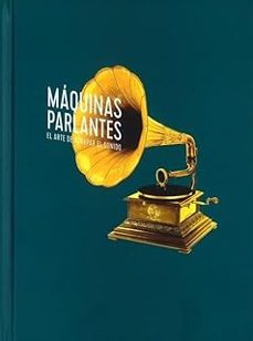 Máquinas Parlantes. El Arte De Atrapar El Sonido