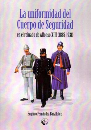 La Uniformidad Del Cuerpo De Seguridad En El Reinado De Alfonso X Iii 1887-1931) en pdf