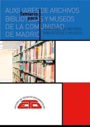 Temario Para Tecnicos Auxiliares De Archivos, Bibliotecas Y Museos De La Cominidad De Madrid. 2019