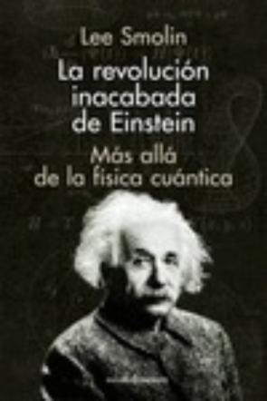 La Revolucion Inacabada De Einstein: Mas Alla De La Fisica Cuantica