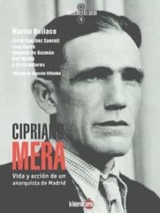 Cipriano Mera: Vida Y Accion De Un Anarquista De Madrid