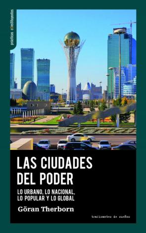 Las Ciudades Del Poder. Lo Urbano, Lo Nacional, Lo Popular Y Lo G Lobal