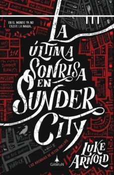 La Ultima Sonrisa En Sunder City (serie Los Archivos De Fetch Phi Llips 1)