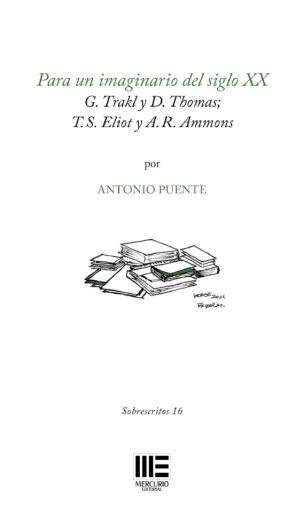 Para Un Imaginario Del Siglo Xx: G. Trakl Y D. Thomas; T.s. Eliot Y A.r. Ammons