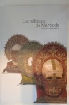 Las Reliquias De Martioda. Historia Y Restauracion