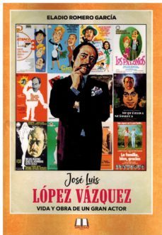 Jose Luis Lopez Vazquez. Vida Y Obra De Un Gran Actor