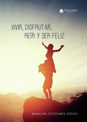 Vivir, Disfrutar, Reír Y Ser Feliz Vivir, Disfrutar, Reír Y Ser Feliz