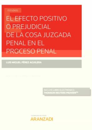 El Efecto Positivo O Prejudicial De La Cosa Juzgada Penal En El Proceso Penal (Papel + E-Book) en pdf