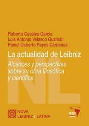 La Actualidad De Leibniz: Alcances Y Perspectivas Sobre Su Obra Filosofica Y Cientifica