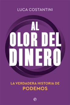 Al Olor Del Dinero. La Verdadera Historia De Podemos