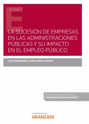 Sucesión De Empresas En Las Administraciones Públicas Y Su Impacto En El Empleo Público Sucesión De Empresas En Las Administraciones Públicas Y Su Impacto En El Empleo Público