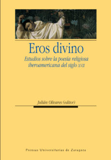 Eros Divino. Estudios Sobre La Poesia Religiosa Iberoamericana De L Siglo Xvii en pdf