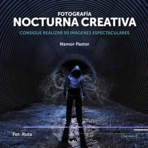 Fotografia Nocturna Creativa: Consigue Realizar 50 Imagenes Espectaculares