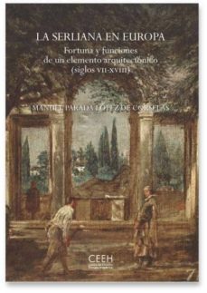 La Serliana En Europa, Fortuna Y Funciones De Un Elemento Arquitectonico (s.vii Xviii)