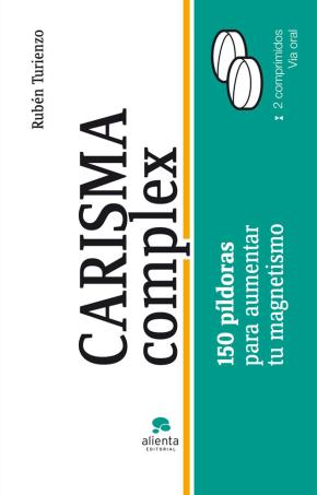 Libro Carisma Complex: 150 Pildoras Para Enriquecer Tu Magnetismo Perso Nal Y Profesional en PDF