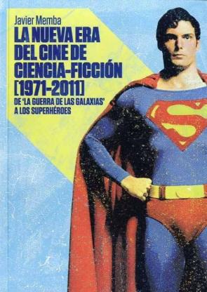 La Nueva Era Del Cine De Ciencia Ficcion (1971-2011). De La Guerr A De Las Galaxias A Los Superheroes