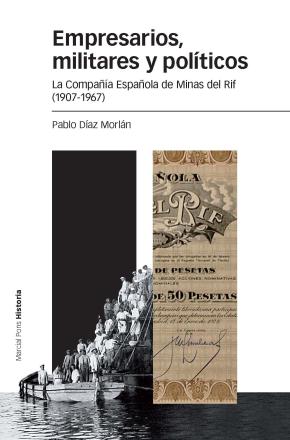 Empresarios, Militares Y Politicos: La Compañia Española De Minas Del Rif (1907-1967)