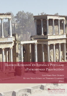 Teatros Romanos En España Y Portugal ¿patrimonio Protegido?