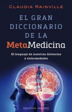 El Gran Diccionario De La Metamedicina: El Lenguaje De Nuestras Dolencias Y Enfermedades