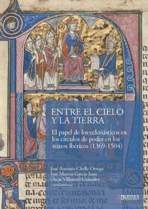 Entre El Cielo Y La Tierra. El Papel De Los Eclesiasticos En Los Circulos De Poder En Los Reinos Ibericos (1369-1504)