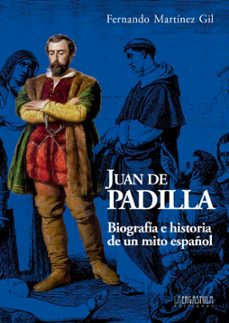 Juan De Padilla: Biografia E Historia De Un Mito Español