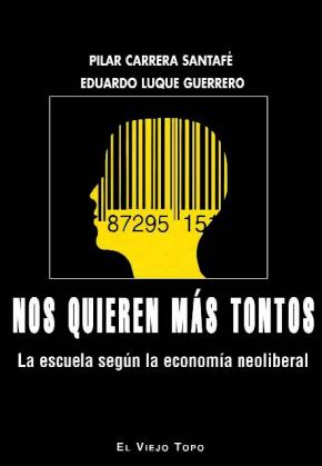 Nos Quieren Mas Tontos: La Escuela Segun La Economia Neoliberal