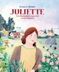 Juliette: Los Fantasmas Regresan En Primavera