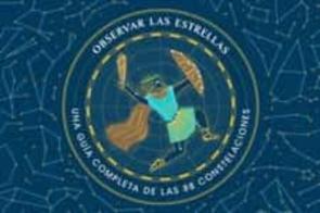 Observar Las Estrellas. Una Guia Definitiva De Las 88 Constelacio Nes