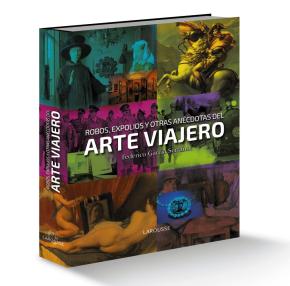 Robos, Expolios Y Otras Anecdotas Del Arte Viajero