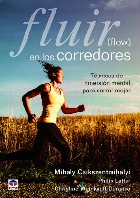 Fluir En Los Corredores (flow): Tecnicas De Inmersion Mental Para Correr Mejor