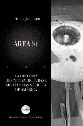 Area 51: La Historia Definitiva De La Base Militar Mas Secreta De America