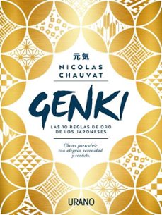 Genki: Las Diez Reglas De Oro De Los Japoneses. Claves Para Vivir Con Alegria, Serenidad Y Sentido