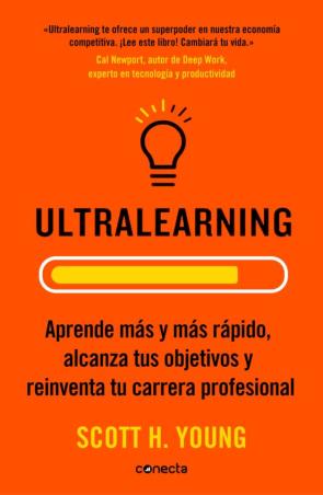 Ultralearning: Aprende Mas Y Mas Rapido, Alcanza Tus Objetivos Y Reinventa Tu Carrera Profesional