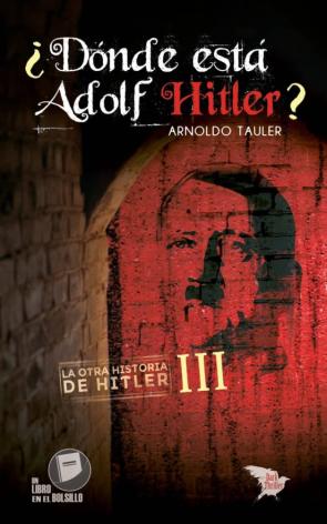 ¿Donde Esta Adolf Hitler? (La Otra Historia De Hitler 3)