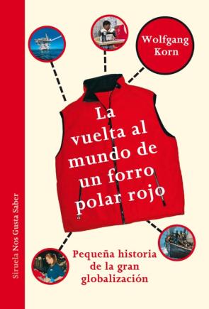 La Vuelta Al Mundo De Un Forro Polar Rojo: Pequeña Historia De La Gran Globalizacion en pdf