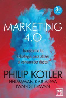 Marketing 4.0. Transforma Tu Estrategia Para Atraer Al Consumidor Digital (2.ª Ed.)