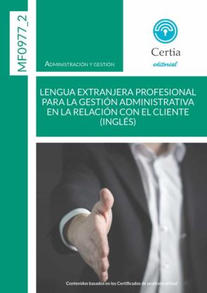 Mf0977_2 Lengua Extranjera Profesional (Ingles) Para La Gestión A Dministrativa En La Relacion Con El Cliente. 2ª Edición