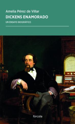 Dickens Enamorado. Un Estudio Biográfico