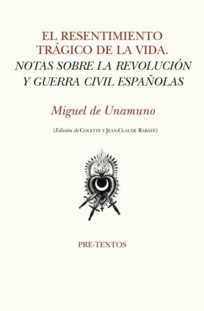 El Resentimiento Tragico De La Vida: Notas Sobre La Revolucion Y Guerra Civil Españolas