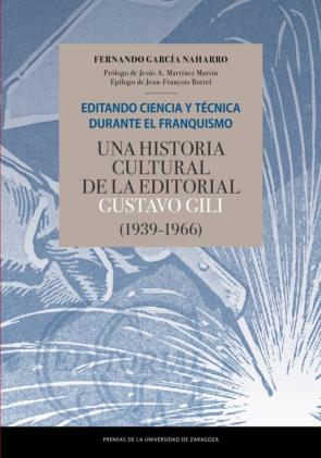 Editando Ciencia Y Técnica Durante El Franquismo. Una Historia Cultural De La Editorial Gustavo Gili (1939-1966) en pdf